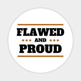 Flawed and Proud Magnet